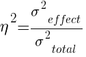 {eta}^2 = {{sigma}^2_effect} / {{sigma}^2_total}