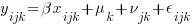 y_ijk = {beta}x_ijk + mu_k + nu_jk + epsilon_ijk